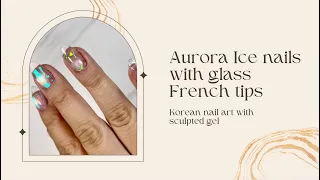 Aurora ice nail with glass french tips!✨🧊DIY Korean nail art on sculpted gel nails tutorial