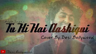 Arijit Singh Tu Hi Hai Aashiqui || Desi Bollywood || Dishkiyaoon || Cover || Unplugged