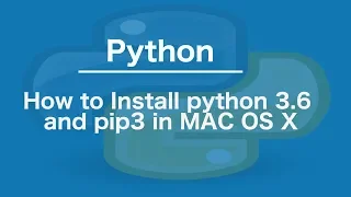 How to Install python 3.6 and pip3 in MAC OS X