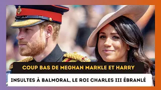 Coup Bas de Meghan Markle et Harry à Balmoral : Attaques contre Charles Dévoilées