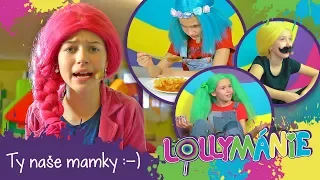 LOLLYMÁNIE - Ty naše mamky :-)