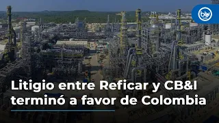 Litigio entre Reficar y CB&I terminó a favor de Colombia