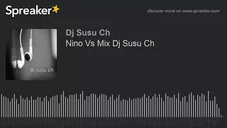 Nino Vs Mix Dj Susu Ch (made with Spreaker)