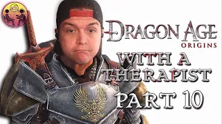 Dragon Age: Origins with a Therapist - Part 10 | Dr. Mick