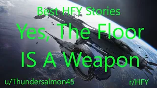 Best HFY Reddit Stories: Yes, The Floor IS A Weapon (r/HFY)