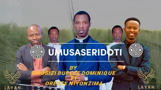 UMUSASERIDOTI by Umusizi BUCECE Dominique ft Oreste NIYONZIMA