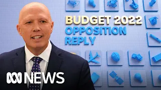 IN FULL: Opposition Leader Peter Dutton delivered a reply to the 2022/23 Federal Budget | ABC News