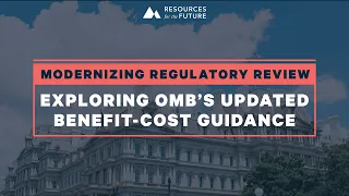 RFF Live | Modernizing Regulatory Review: Exploring OMB’s Updated Benefit-Cost Guidance