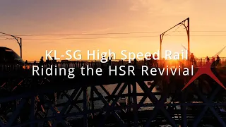 KL-SG High Speed Rail: Riding the HSR Revival