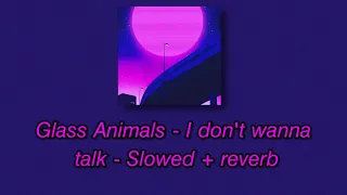 glass animals - I don't wanna talk // slowed + reverb