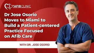 Dr Jose Osorio moves to Miami to build a patient-centered practice focused on Afib care