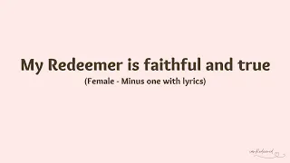 My Redeemer is Faithful and True | Minus one with lyrics | Female | Piano Accompaniment