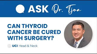 Can Thyroid Cancer be Cured with Surgery? - Dr. Tjoson Tjoa