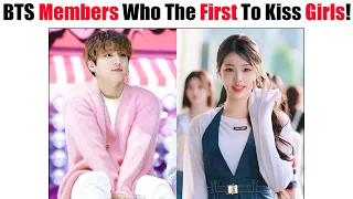 BTS Members Who The First To Kiss Girls…