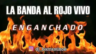 LA BANDA AL ROJO VIVO ✘ ENGANCHADO ✘ (DJ BARRA MIX)