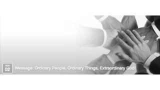 Ordinary People, Ordinary Things, Extraordinary God!