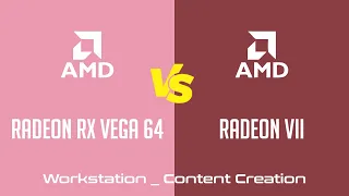 AMD Radeon RX Vega 64 vs AMD Radeon VII - Workstation _ Content Creation Benchmark