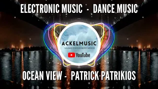 Electronic Music (Dance Music) Ocean View (Patrick Patrikios) 🎵 AckelMusic AM1