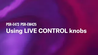 Yamaha Portable Keyboard PSR-E473/PSR-EW425 |  tutorial video 03. Using LIVE CONTROL knobs