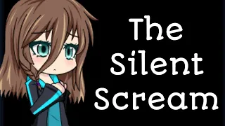 The Silent Scream||Gacha Studio||