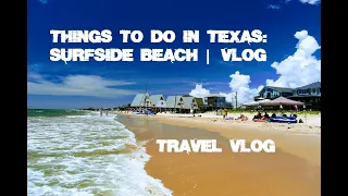 Things To Do In Texas: Surfside Beach | Vlog