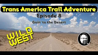 Trans America Trail Adventure - Goin' to the Desert - Episode 8