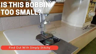 Is a Singer Touch & Sew Bobbin Too Small?