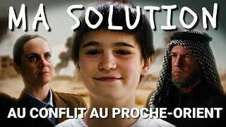 Ma solution au conflit au Proche-Orient