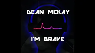 Dean McKay - I'm Brave (House Remix)