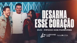 DESARMA ESSE CORAÇÃO - Luciano Lins e @CalcinhaPreta  (DVD Pipoco dos Paredões - Ao Vivo)