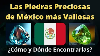 Las 10 Piedras Preciosas de México más Valiosas ¿Cómo y dónde encontrarlas? | Gemas Mexicanas