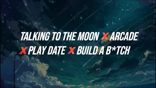 talking to the moon x arcade x play date x build a b*tch ( mashup / tiktok remix / edit audio )