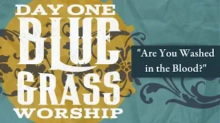 "Are You Washed in the Blood"  Day One Bluegrass Worship | October 6, 2019