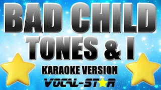 Tones And I  - Bad Child (Karaoke Version) with Lyrics HD Vocal-Star Karaoke
