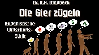 Die Gier zügeln - Buddhistische Wirtschafts-Ethik - Dr. Karl Heinz Brodbeck