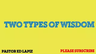 229  Pastor Ed Lapiz Preachings 2018   Two Types Of Wisdom