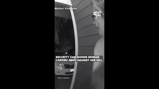 Security cam shows woman carried away against her will