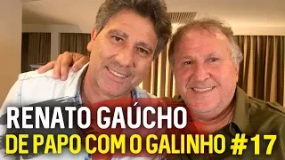 DE PAPO COM O GALINHO #17 RENATO GAÚCHO | Canal Zico 10