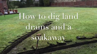 How to dig land drains and a soakaway