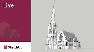 Modeling Christchurch Cathedral Live in SketchUp