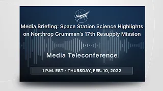 Media Briefing: Space Station Science Highlights on Northrop Grumman’s 17th Resupply Mission