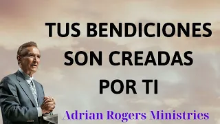 TUS BENDICIONES SON CREADAS POR TI - Adrian Rogers Ministries