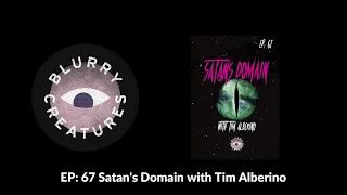 EP: 67 Satan's Domain with Tim Alberino - Blurry Creatures