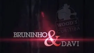 Bruninho & Davi - Wood's Curitiba