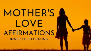 Inner Child Healing - Mother's Love Affirmations (Reprogram Your Mind)