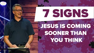 7 Signs Jesus is Coming Sooner Than You Think