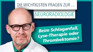 Die wichtigsten Fragen zur Neuroradiologie - Beim Schlaganfall, Lyse-Therapie oder Thrombektomie?