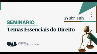 SEMINÁRIO: TEMAS ESSENCIAIS DO DIREITO