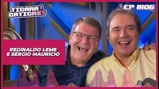 REGINALDO LEME E SÉRGIO MAURÍCIO - TICARACATICAST | EP 106