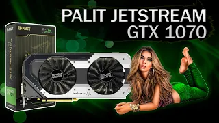 Обзор и тесты в играх видеокарты Palit GeForce GTX 1070 JETSTREAM 8192MB 256bit GDDR5